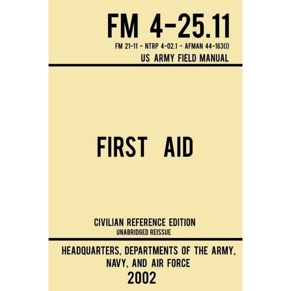 Military Outdoors Skills First Aid - FM 4-25.11 US Army Field Manual (2002 Civilian Reference Edition): Unabridged Manual On Military First Aid S, Book 3, (Paperback)