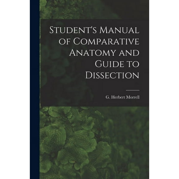 Student's Manual of Comparative Anatomy and Guide to Dissection (Paperback)