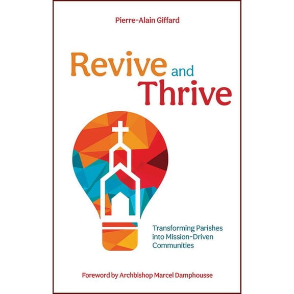 Revive and Thrive: Transforming Parishes Into Mission-Driven Communities, (Paperback)