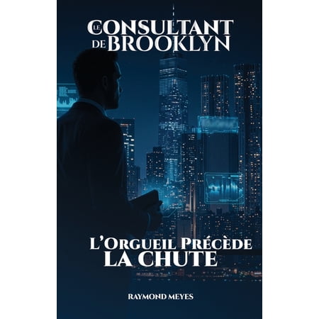 Le Consultant de Brooklyn Le Consultant de Brooklyn: L Orgueil pr&Atilde;&copy;c&Atilde;&uml;de la chute Book 1 (Paperback)
