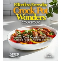 Slow Cook Collections Effortless Everyday Crock Pot Wonders Cookbook: Cooking Made Simple in 100 Slow Cooking Recipes Featuring Dishes from, , (Paperback)