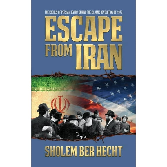 Escape from Iran: The Exodus of Persian Jewry During the Islamic Revolution of 1979, (Paperback)