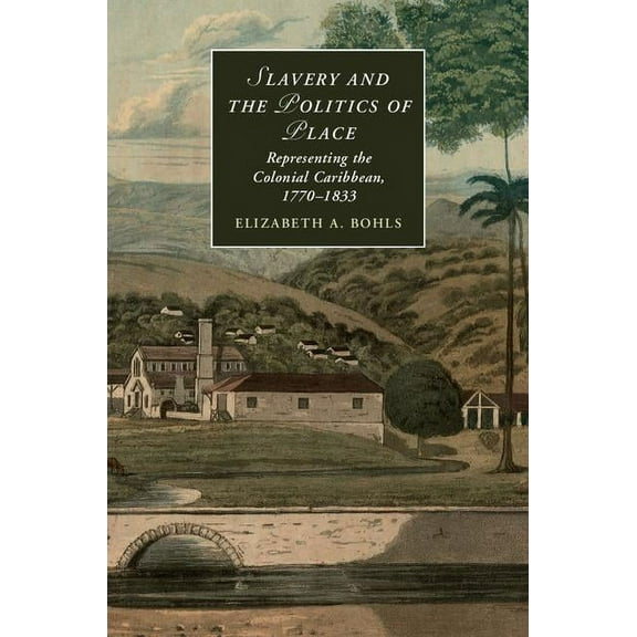 Cambridge Studies in Romanticism Slavery and the Politics of Place, Book 108, (Hardcover)