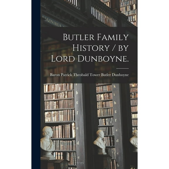Butler Family History / by Lord Dunboyne., (Hardcover)