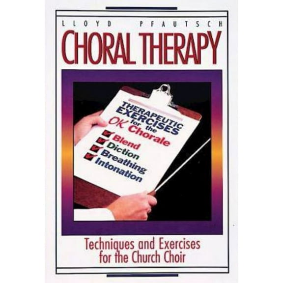 Choral Therapy: Techniques and Exercises for the Church Choir, (Paperback)
