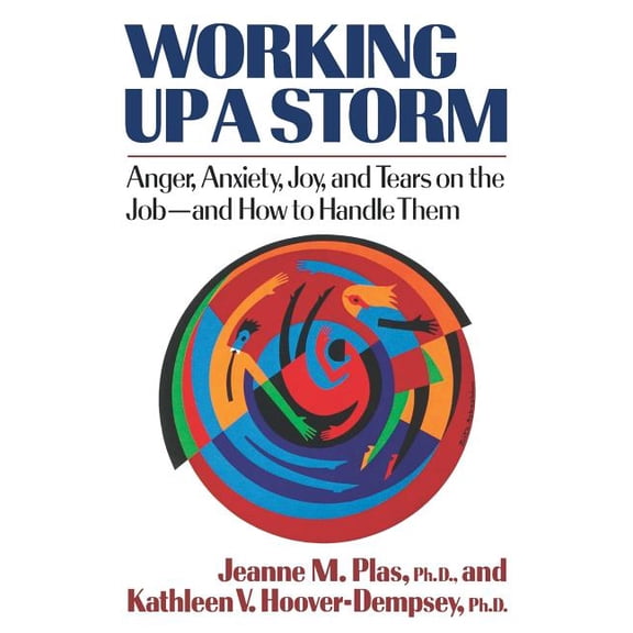 Working Up a Storm: Anger, Anxiety, Joy, and Tears on the Job--and How to Handle Them, (Paperback)