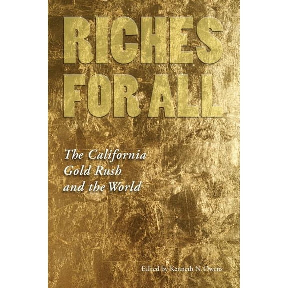 Riches for All: The California Gold Rush and the World, (Paperback)