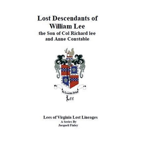 Lees of Virginia Lost Lineages a Series Lost Descendants of William Lee, the Son of Colonel Richard Lee and Anne Constable, Book 3, (Paperback)