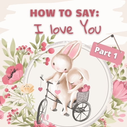 How to Say I Love You? Part 1 : How Animals Say I Love You in Different Languages for Valentines Day (Paperback)