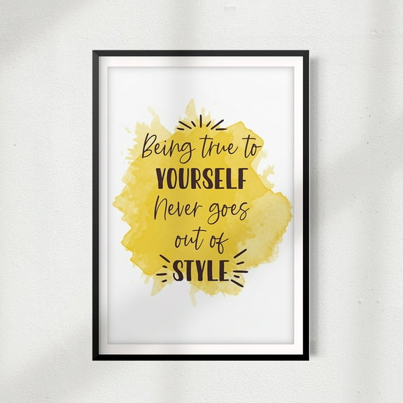 Being True To Yourself Never Goes Out Of Style 5 x 7 UNFRAMED Print Décor Wall Art