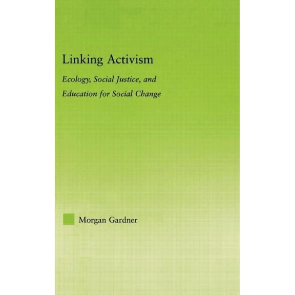 New Approaches in Sociology Linking Activism: Ecology, Social Justice, and Education for Social Change, (Hardcover)