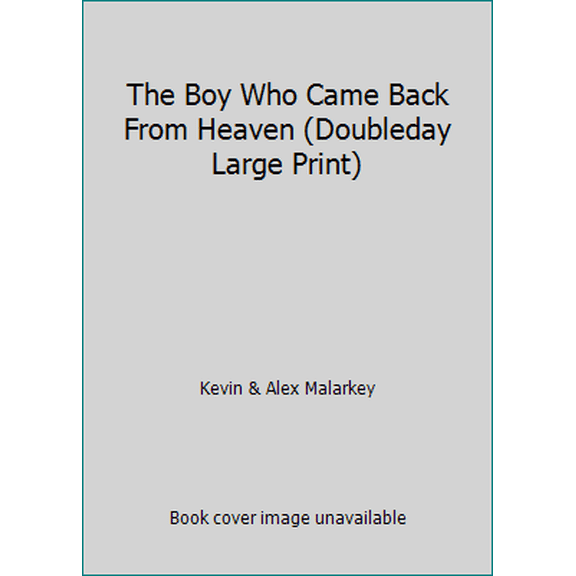 Pre-Owned The Boy Who Came Back From Heaven (Doubleday Large Print) (Hardcover) 1616648023 9781616648022