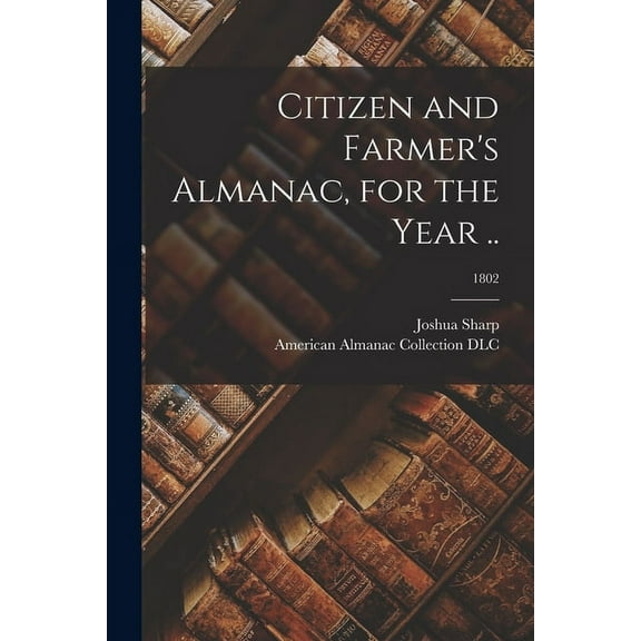 Citizen and Farmer's Almanac, for the Year ..; 1802 (Paperback)