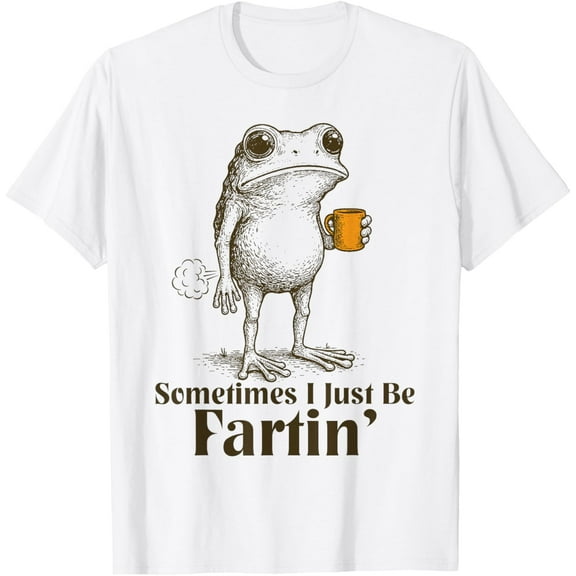 Funny Farting Frog Fart Joke Sometimes I Just Be Fartin’ T-Shirt Shirts