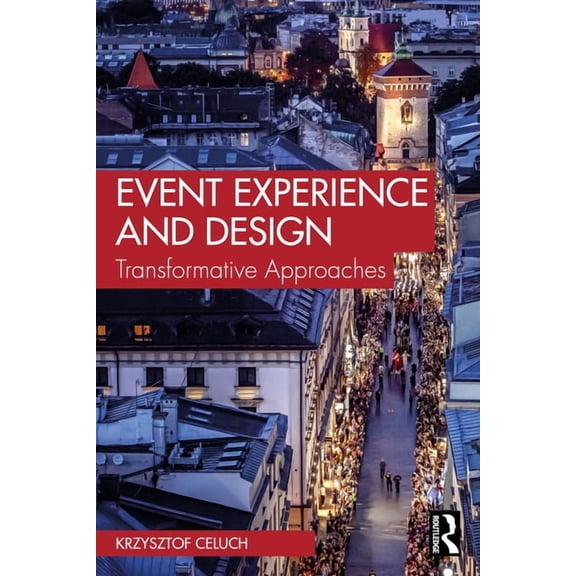 Event Experience and Design: Transformative Approaches, (Paperback)