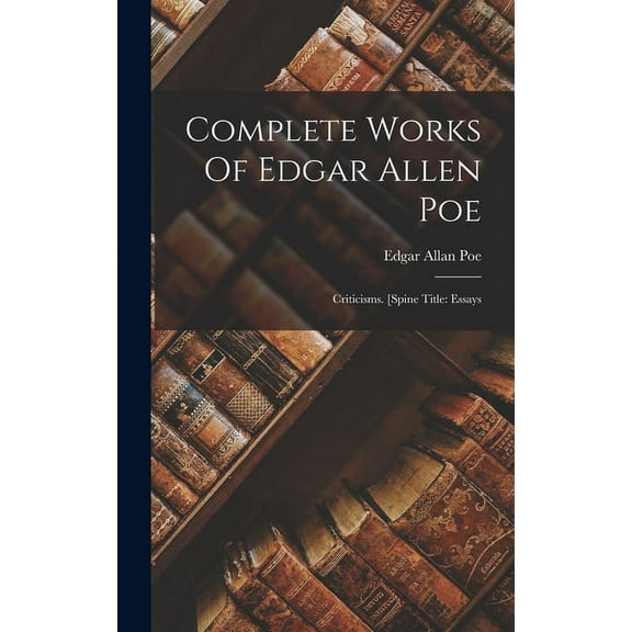 Complete Works Of Edgar Allen Poe: Criticisms. [spine Title: Essays, (Hardcover)