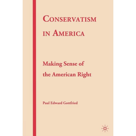 Conservatism in America: Making Sense of the American Right, (Paperback)