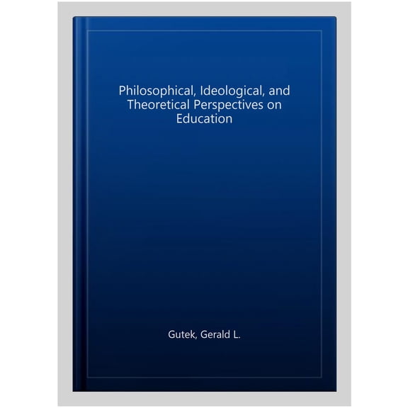 Pre-Owned Philosophical, Ideological, and Theoretical Perspectives on Education