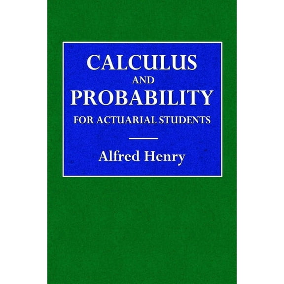 Calculus and Probability for the Actuarial Student, (Paperback)