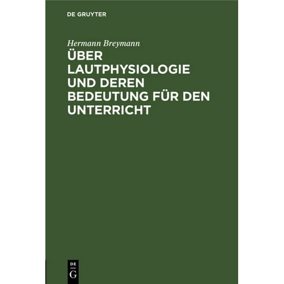 Ãber Lautphysiologie Und Deren Bedeutung FÃ¼r Den Unterricht, (Hardcover)