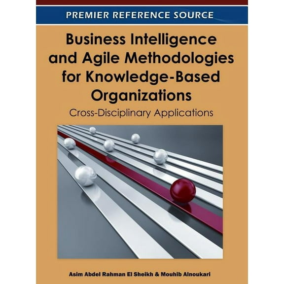 Business Intelligence and Agile Methodologies for Knowledge-Based Organizations: Cross-Disciplinary Applications (Hardcover)