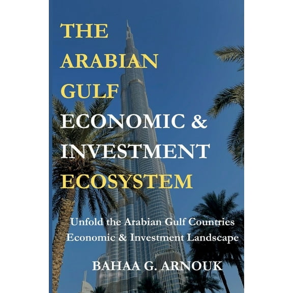 The Arabian Gulf Economic & Investment Ecosystem, (Paperback)