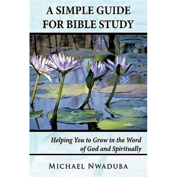 Simple Guide for Bible Study : Helping You to Grow in the Word of God and Spiritually