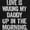 Black, variant on Love Waking Daddy in the Morning Joke Toddler Boy Girl T Shirt Infant Toddler Brisco Brands 5T