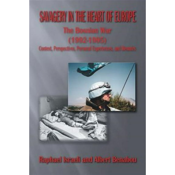 Savagery in the Heart of Europe: The Bosnian War (1992-1995) Context, Perspectives, Personal Experiences, and Memoirs (Paperback)