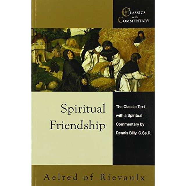 Spiritual Friendship : le Texte Classique avec un Commentaire Spirituel par Dennis Billy, C.Ss.R.