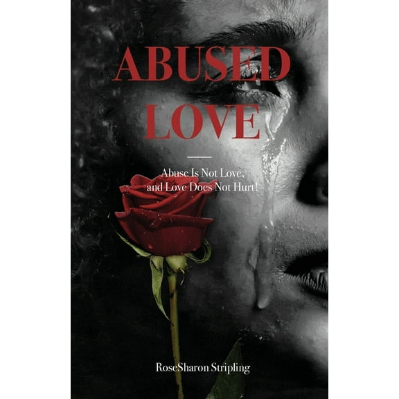 Abused Love: Abuse Is Not Love, and Love Does Not Hurt! (Paperback)