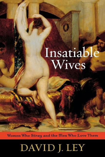 Insatiable Wives Women Who Stray and the Men Who Love Them (Paperback)