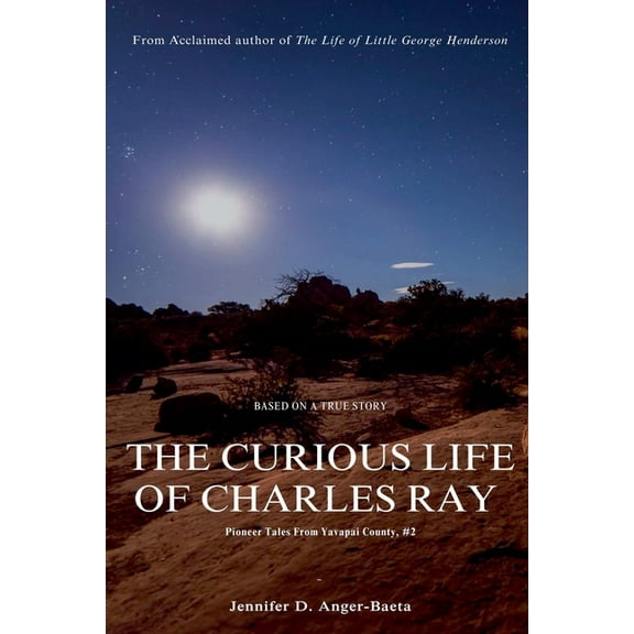 Pioneer Tales from Yavapai County The Curious Life of Charles Ray, Book 2, (Paperback)