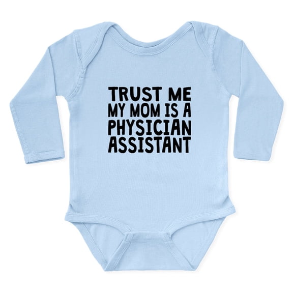 CafePress - Trust Me My Mom Is A Physician Assistant Body Suit - Long Sleeve Cotton Baby Bodysuit