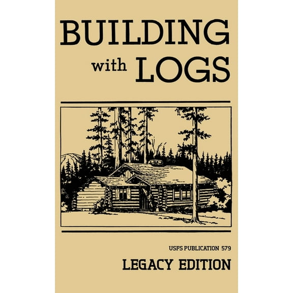 Library of American Outdoors Classics: Building With Logs (Legacy Edition): A Classic Manual On Building Log Cabins, Shelters, Shacks, Lookouts, and Cabin Furniture For Forest Life (Paperback)