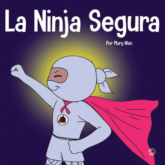 Ninja Life Hacks Spanish La Ninja Segura: Un libro para niños sobre el desarrollo de la confianza en uno mismo y la autoestima, Book 41, (Paperback)