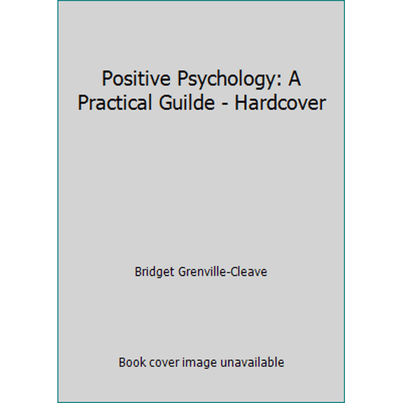 Pre-Owned Positive Psychology: A Practical Guilde - Hardcover (Hardcover) 1606713620 9781606713624