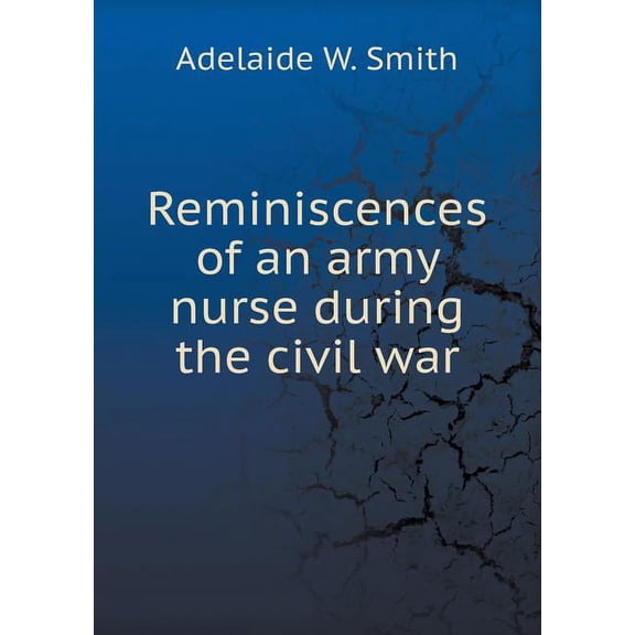 Reminiscences of an army nurse during the civil war (Paperback)