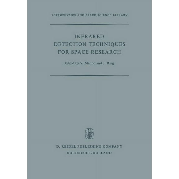 Astrophysics and Space Science Library Infrared Detection Techniques for Space Research: Proceedings of the Fifth Eslab/Esrin Symposium Held in Noordwijk, the , Book 30, (Paperback)