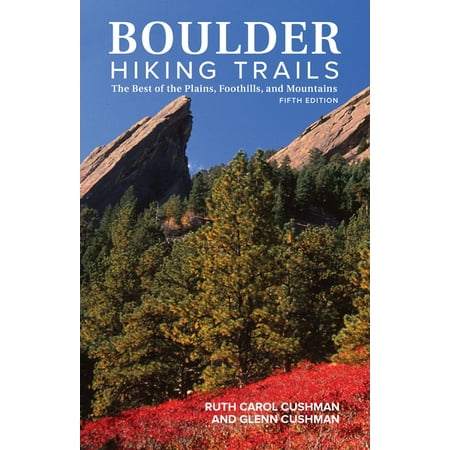 Boulder Hiking Trails, 5th Edition: The Best of the Plains, Foothills, and Mountains (Best Hiking Locations In The World)