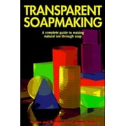 Transparent Soapmaking: A complete guide to making natural see-through soap [Paperback - Used]