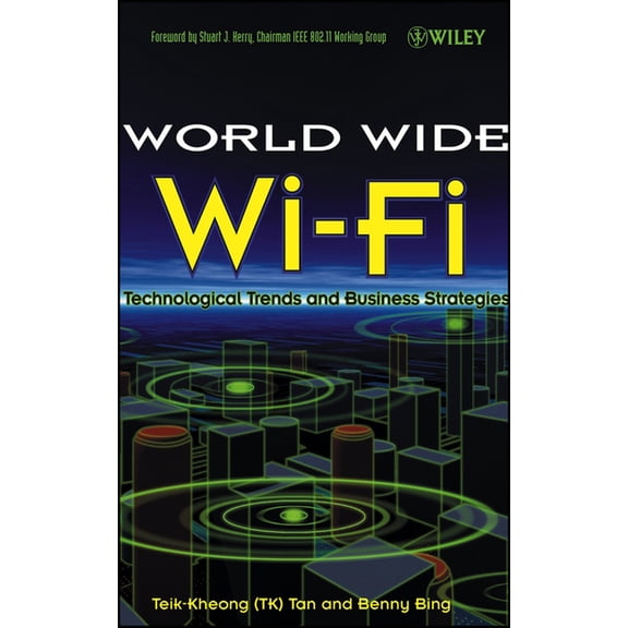 Wiley-Interscience Publication The World Wide Wi-Fi: Technological Trends and Business Strategies, (Hardcover)