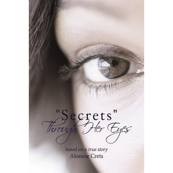 "Secrets" Through Her Eyes: Based on a True Story