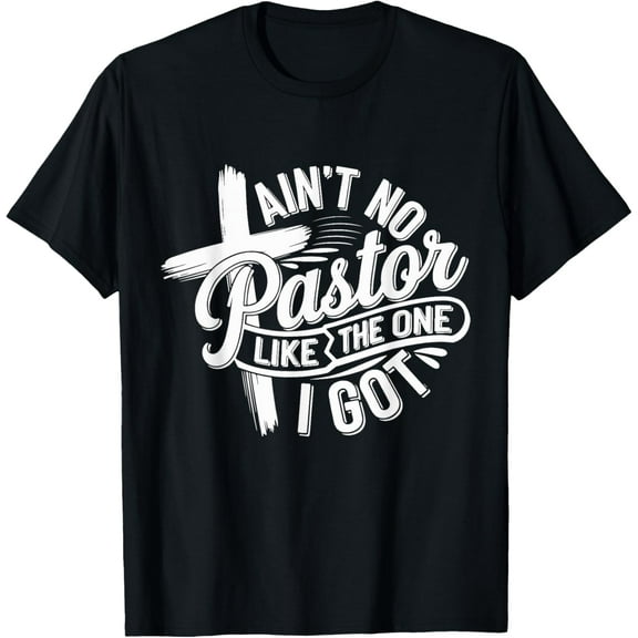 Funny Ain't No Pastor Like The One I Got Funny Creative Graphic T-Shirt