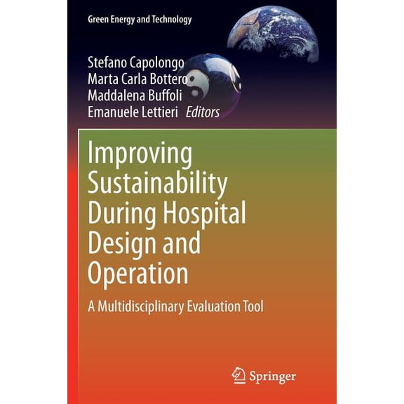 Green Energy and Technology Improving Sustainability During Hospital Design and Operation: A Multidisciplinary Evaluation Tool, (Paperback)