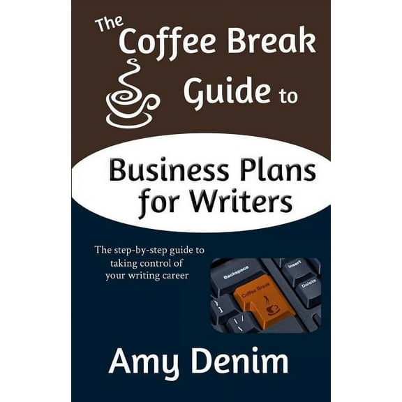 Coffee Break Guides: The Coffee Break Guide to Business Plans for Writers (Paperback)
