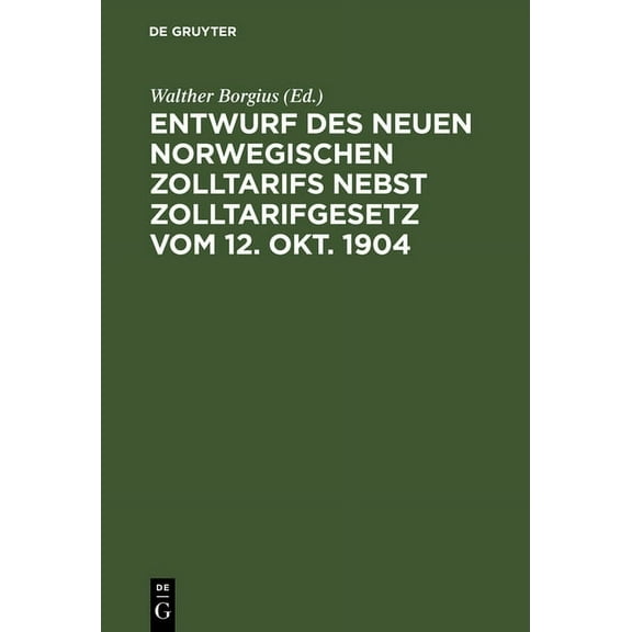 Entwurf des neuen norwegischen Zolltarifs nebst Zolltarifgesetz vom 12. Okt. 1904, (Hardcover)