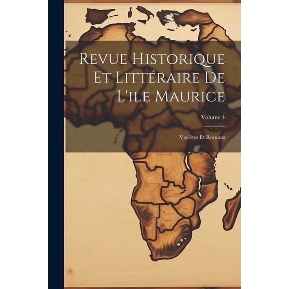 Revue Historique Et Littéraire De L'ile Maurice : Variétes Et Romans; Volume 4 (Paperback)