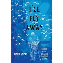 I'll Fly Away: Stories about Amazing Disabled Elders, (Paperback)