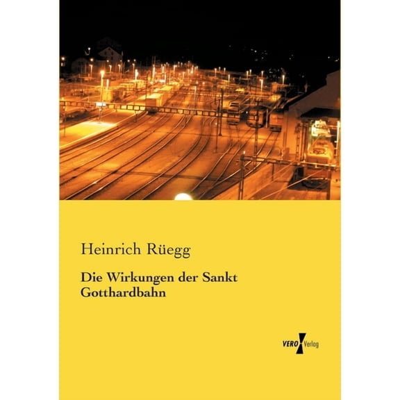 Die Wirkungen der Sankt Gotthardbahn, (Paperback)